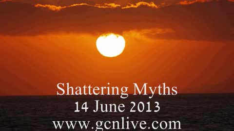 Shattering Myths 14 June 2013 Part 2