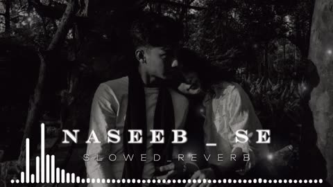 Naseeb se | slowed _ reverb | Reverberations