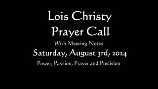 Lois Christy Prayer Group conference call for Saturday, August 3rd, 2024
