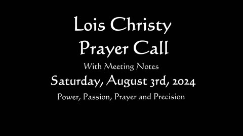 Lois Christy Prayer Group conference call for Saturday, August 3rd, 2024