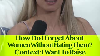 How Do I Forget About Women Without Hating Them? Context: I Want To Raise My Game