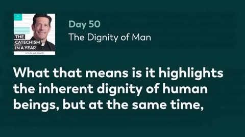 Day 50: The Dignity of Man — The Catechism in a Year (with Fr. Mike Schmitz)