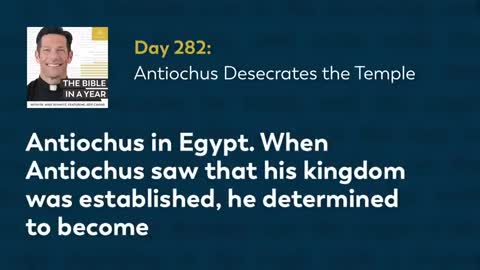 Day 282: Antiochus Desecrates the Temple — The Bible in a Year (with Fr. Mike Schmitz)