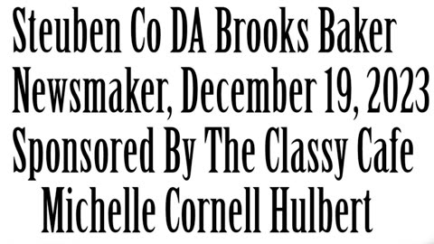 Wlea Newsmaker, December 19, 2023, Steuben Co D.A. Brooks Baker