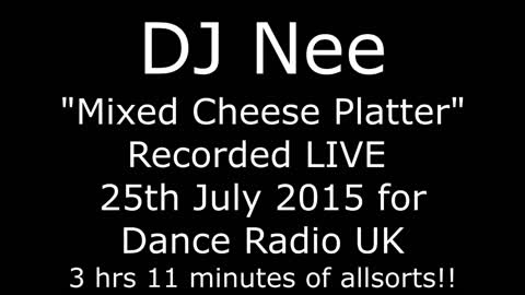 DJ Nee - Mixed Cheese Platter - LIVE on Dance Radio UK, 2015...RIP Matt Jay