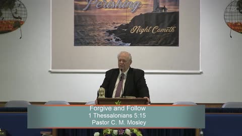 Pastor C. M. Mosley, Forgive and Follow , 1 Thessalonians 5:15, Sunday Evening, 4/16/2023
