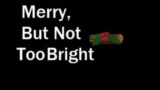 Merry, But Not Too Bright