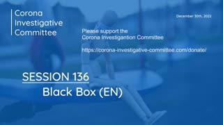 Corona Investigative Committee - Session 136 - Black Box - Dec 30 2022