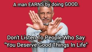 Dont Listen To Those Who Say "You Deserve A Good Life"