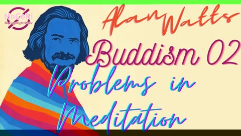 Alan Watts | Buddhism | 02 Problems in Meditation | Full Lecture
