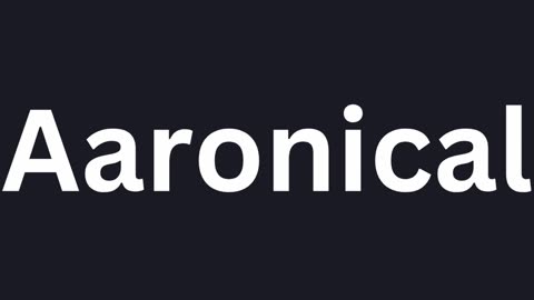 How to Pronounce "Aaronical"
