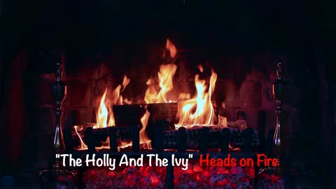 "The Holly And The Ivy" - Heads On Fire