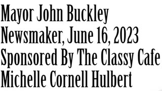 Newsmaker, June 16, 2023, Mayor John Buckley