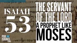 Isaiah 53 The Servant of the Lord a prophet like Moses