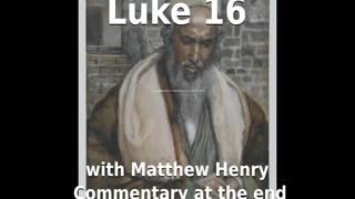 📖🕯 Holy Bible - Luke 16 with Matthew Henry Commentary at the end.