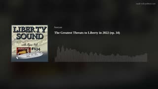 The Greatest Threats to Liberty in 2022 (ep. 34)