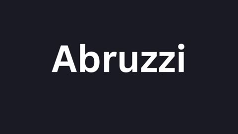 How to Pronounce "Abruzzi"