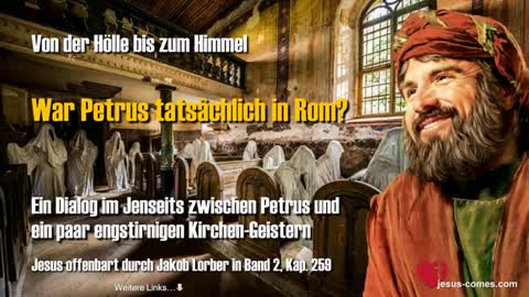 War Petrus tatsächlich in Rom ❤️ Ein Dialog im Jenseits mit ein paar engstirnigen Kirchen-Geistern