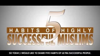 Five Islamic Habits Of Successful Muslims - Motivational Video