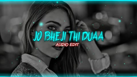 Jo Bheji Thi Duaa (AUDIO EDIT)