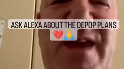 WANT TO KNOW ABOUT THE DEPOPULATION PLAN, JUST ASK ALEXA !!