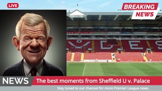 Sheffield Utd v. Crystal Palace Match Review