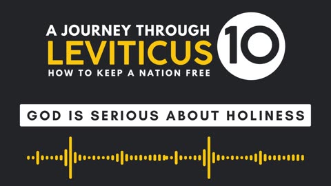 Leviticus 10: God Takes Holiness VERY Seriously