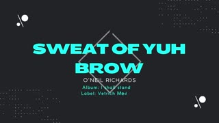 O'Neil Richards' Sweat of yuh brow