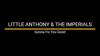 Gonna Fix You Good - Little Anthony & The Imperials