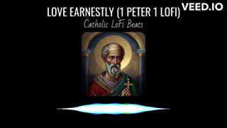 Love Earnestly (Saint Peter LoFi (1 Peter 1)