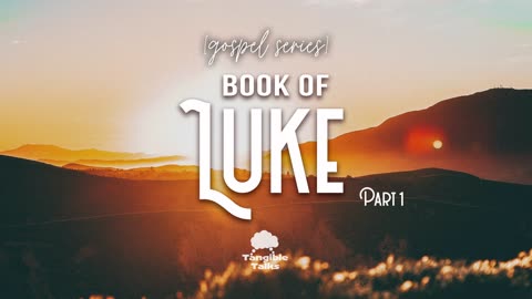 The Gospels E7 The Book of Luke Part 1