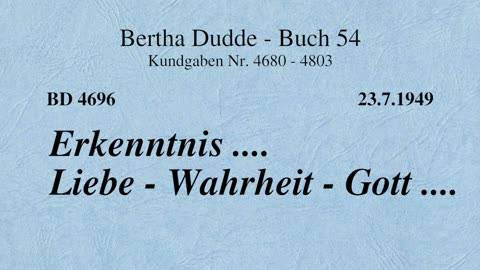 BD 4696 - ERKENNTNIS .... LIEBE - WAHRHEIT - GOTT ....