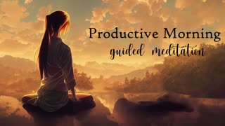 Productive Morning Guided Meditation