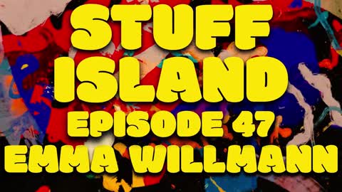 Stuff Island #47 - I got a glass w/ Emma Willmann