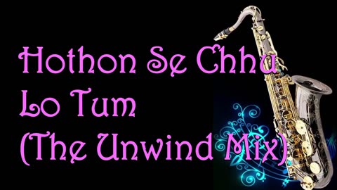 #136_-Hothon Se Chhu Lo Tum (The Unwind Mix) -Instrumental _The Most Melodious Saxophone Cover Ever