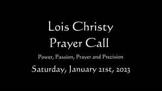 Lois Christy Prayer Group conference call for Saturday, January 21st, 2023