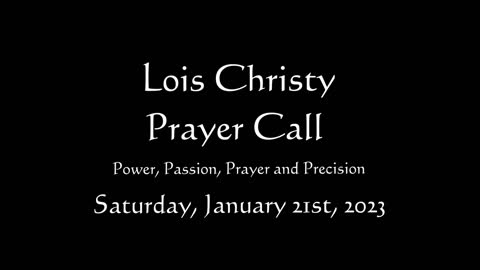 Lois Christy Prayer Group conference call for Saturday, January 21st, 2023