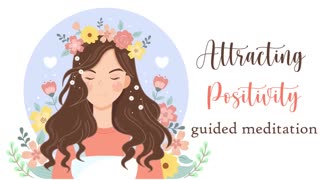 Attracting Positivity into Your Life Guided Meditation