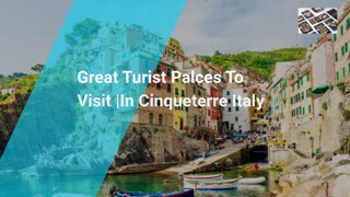 Great Turist Places To Visit |In Cinque terre Italy