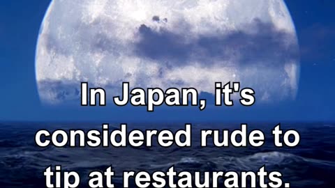 In Japan, it's considered rude to tip at restaurants.
