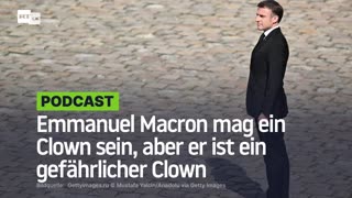 Emmanuel Macron mag ein Clown sein, aber er ist ein gefährlicher Clown
