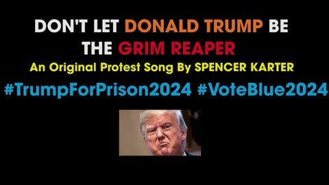 DON'T LET DONALD TRUMP BE THE GRIM REAPER (Original Protest Song)