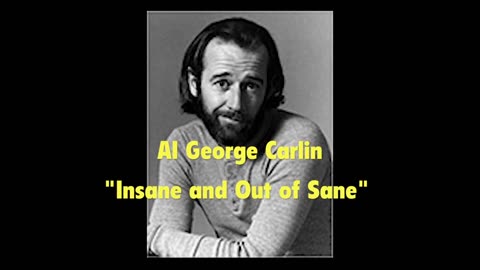 AI George Carlin "Insane and Out of Sane"