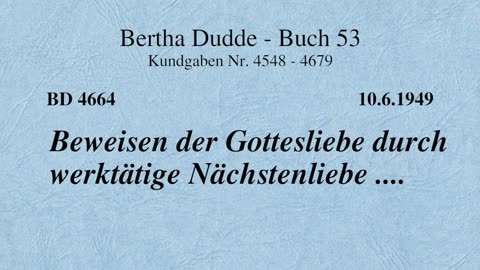 BD 4664 - BEWEISEN DER GOTTESLIEBE DURCH WERKTÄTIGE NÄCHSTENLIEBE ....