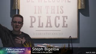 April 23 2023 - Steph Bigelow - Part 2 - How Do We Get Faith