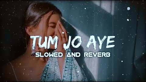 TUM JO AAYE | (SLOW + REVERE ) | Rahat Fateh Ali Khan | Tulsi Kumar | LOFI BEATS