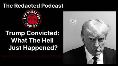 Trump Convicted: What The Hell Just Happened?