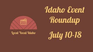 Idaho Events Roundup: July 10-18