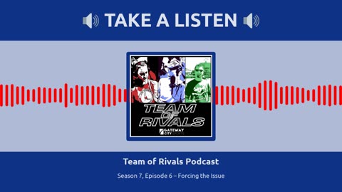 Season 7, Episode 6 – Forcing the Issue | Team of Rivals Podcast