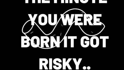 The moment you were born it got risky. - Jim Rohn